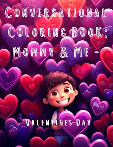 Conversational Coloring Book: Mommy ad Me - Valentines Day: The Original Conversational Coloring Book meant to foster meaningful parent-child ... (Conversational Coloring: Mommy and Me)