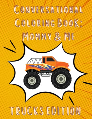 Conversational Coloring Book: Mommy and Me - Trucks: The Original Conversational Coloring Book meant to foster meaningful parent-child interactions ... (Conversational Coloring: Mommy and Me) von Independently published