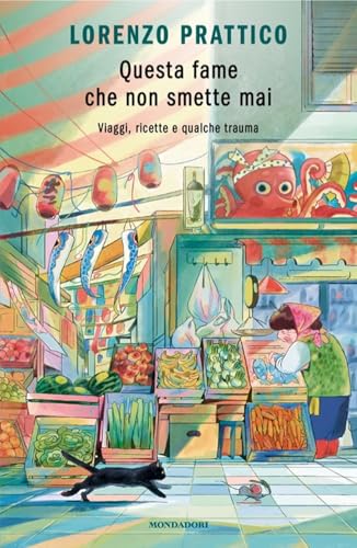Questa fame che non smette mai. Viaggi, ricette e qualche trauma (Novel) von Mondadori