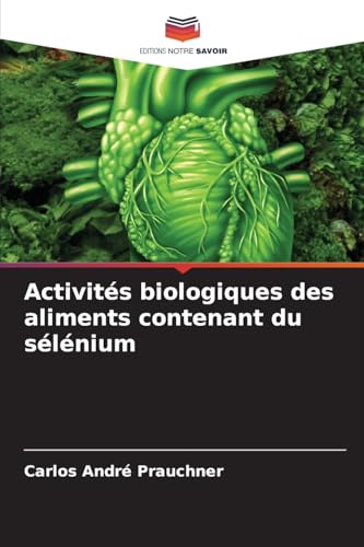 Activités biologiques des aliments contenant du sélénium von Editions Notre Savoir