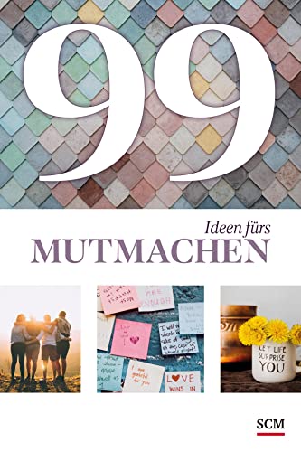 99 Ideen fürs Mutmachen von SCM Brockhaus, R.