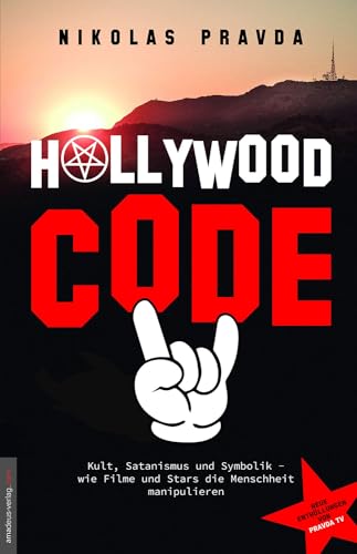 Der Hollywood-Code: Kult, Satanismus und Symbolik: Wie Filme und Stars die Menschheit manipulieren von Pravda TV