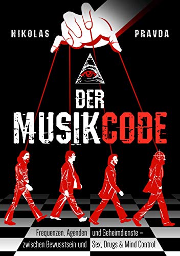 Der Musik-Code: Frequenzen, Agenden und Geheimdienste: Zwischen Bewusstsein und Sex, Drugs & Mind Control von Apricus Ltd