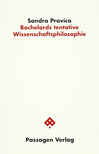 Bachelards tentative Wissenschaftsphilosophie (Passagen Philosophie)