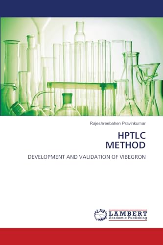 HPTLC METHOD: DEVELOPMENT AND VALIDATION OF VIBEGRON von LAP LAMBERT Academic Publishing