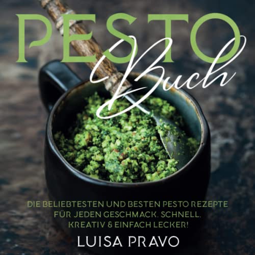 PESTO Buch: Die beliebtesten und besten Pesto Rezepte für jeden Geschmack. Schnell, kreativ & einfach lecker!