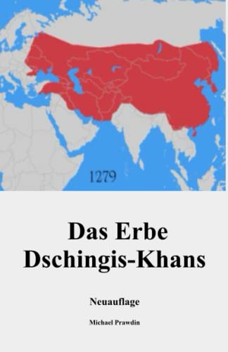 Das Erbe Dschingis-Khans: Das Weltreich der Mongolen