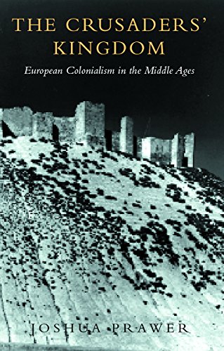 The Crusaders' Kingdom: European Colonialism in the Middle Ages