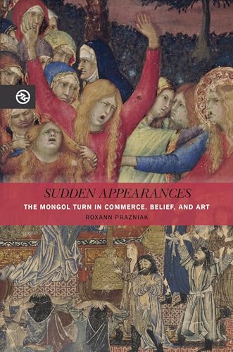 Sudden Appearances: The Mongol Turn in Commerce, Belief, and Art (Perspectives on the Global Past) von University of Hawaii Press