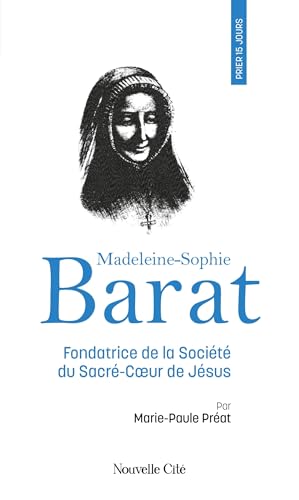 Prier 15 jours avec Madeleine-Sophie Barat: Fondatrice de la Société du Sacré-Coeur de Jésus. N° 260 von NOUVELLE CITE