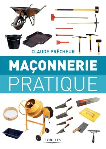 Maçonnerie pratique: Bases, méthode et projets à réaliser soi-même von EYROLLES