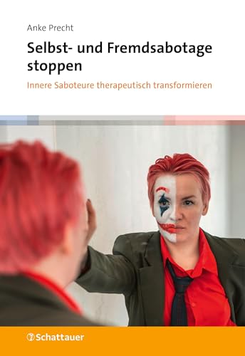 Selbst- und Fremdsabotage stoppen: Innere Saboteure therapeutisch transformieren