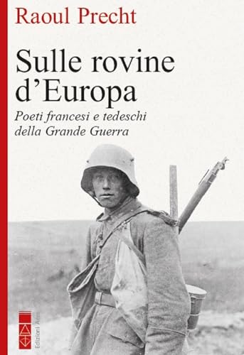 Sulle rovine d'Europa. Poeti tedeschi e francesi della Grande guerra (Faretra)