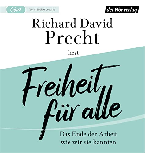 Freiheit für alle: Das Ende der Arbeit wie wir sie kannten Freiheit für alle: Das Ende der Arbeit wie wir sie kannten