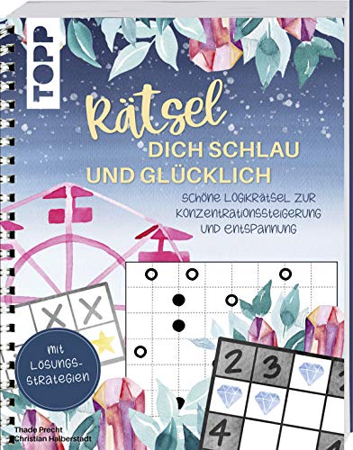 Rätsel dich schlau und glücklich: Schöne Logikrätsel zur Konzentrationssteigerung und Entspannung. Mit Lösungsstrategien Rätsel dich schlau und glücklich: Schöne Logikrätsel zur Konzentrationssteigerung und Entspannung. Mit Lösungsstrategien