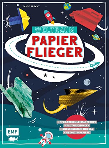 Weltraum-Papierflieger: Mit Faltanleitungen, pfeilschneller Startrampe, supercoolem Sonnensystem-Modell und 55 Motiv-Papieren zum Sofort-Loslegen: mit 23 Anleitungen von Edition Michael Fischer