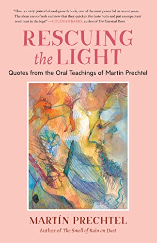 Rescuing the Light: Quotes from the Oral Teachings of Martín Prechtel
