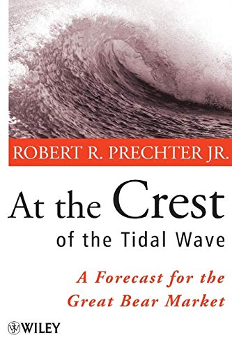 At the Crest of the Tidal Wave: A Forecast for the Great Bear Market At the Crest of the Tidal Wave: A Forecast for the Great Bear Market
