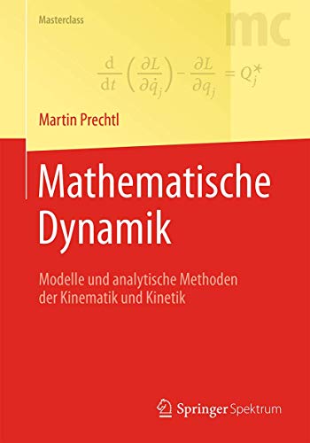 Mathematische Dynamik: Modelle und analytische Methoden der Kinematik und Kinetik (Masterclass)
