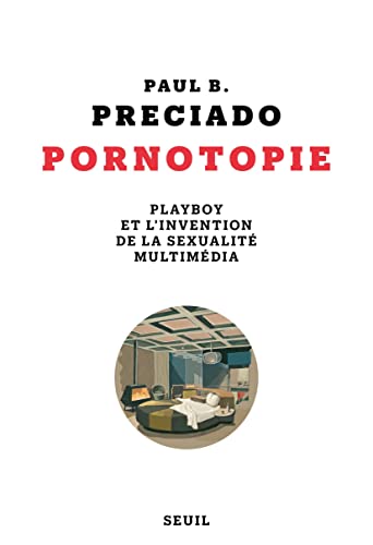 Pornotopie: Playboy et l'invention de la sexualité multimédia
