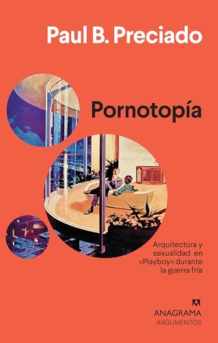 Pornotopía: Arquitectura y sexualidad en «Playboy» durante la guerra fría (Argumentos, Band 413) von ANAGRAMA