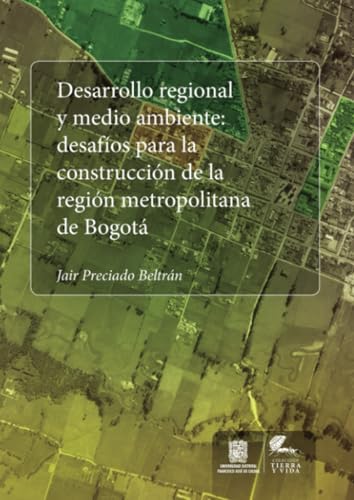 Desarrollo regional y medio ambiente: Desafíos para la construcción de la región metropolitana de Bogotá Desarrollo regional y medio ambiente: Desafíos para la construcción de la región metropolitana de Bogotá von Universidad Distrital Francisco José de Caldas