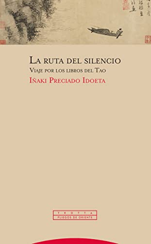 La ruta del silencio: Viaje por los libros del Tao (Pliegos de Oriente)