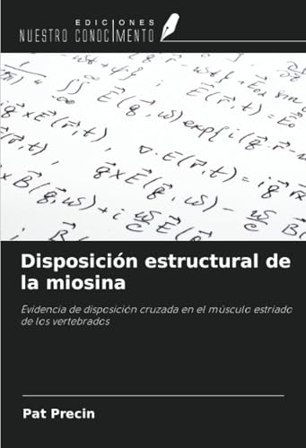 Disposición estructural de la miosina: Evidencia de disposición cruzada en el músculo estriado de los vertebrados von Ediciones Nuestro Conocimiento