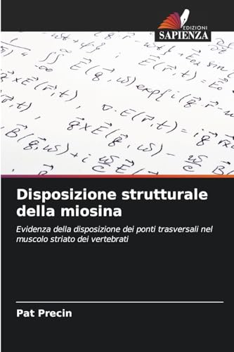 Disposizione strutturale della miosina: Evidenza della disposizione dei ponti trasversali nel muscolo striato dei vertebrati von Edizioni Sapienza