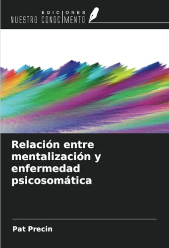Relación entre mentalización y enfermedad psicosomática von Ediciones Nuestro Conocimiento