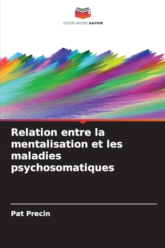 Relation entre la mentalisation et les maladies psychosomatiques: DE von Editions Notre Savoir