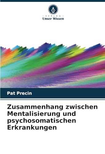 Zusammenhang zwischen Mentalisierung und psychosomatischen Erkrankungen: DE von Verlag Unser Wissen