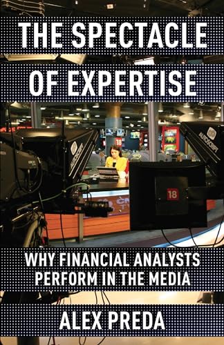 The Spectacle of Expertise: Why Financial Analysts Perform in the Media von Columbia University Press