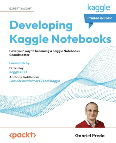 Developing Kaggle Notebooks: Pave your way to becoming a Kaggle Notebooks Grandmaster von Packt Publishing