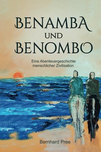 Benamba und Benombo: Eine Abenteuergeschichte menschlicher Zivilisation (Amba und Ombo, Band 2)