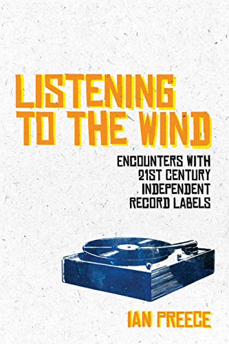 Listening to the Wind: Encounters with 21st Century Independent Record Labels von Omnibus Press