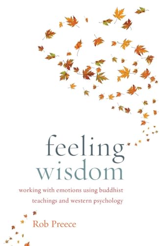 Feeling Wisdom: Working with Emotions Using Buddhist Teachings and Western Psychology von Shambhala Publications