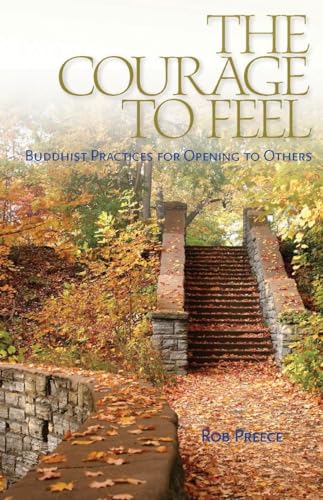The Courage to Feel: Buddhist Practices for Opening to Others von Snow Lion