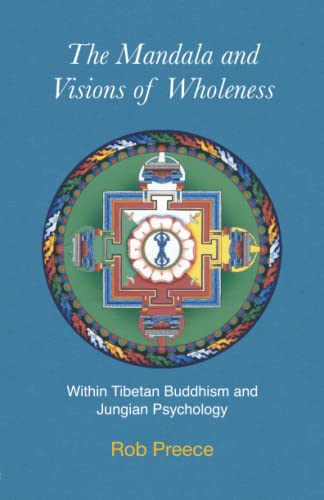 The Mandala and Visions of Wholeness: Within Tibetan Buddhism and Jungian Psychology (Essence of Tantra Series)