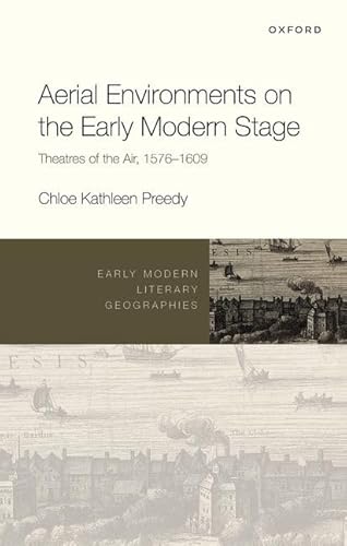 Aerial Environments on the Early Modern Stage: Theatres of the Air, 1576-1609 (Early Modern Literary Geographies) von Oxford University Press