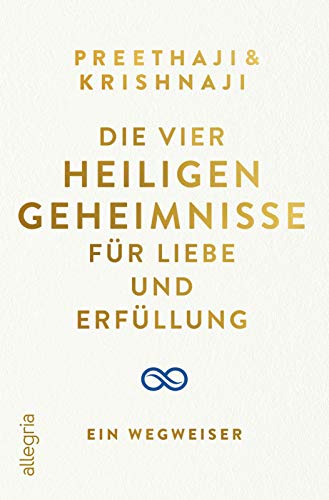 Die Vier Heiligen Geheimnisse für Liebe und Erfüllung: Ein Wegweiser von Allegria Verlag