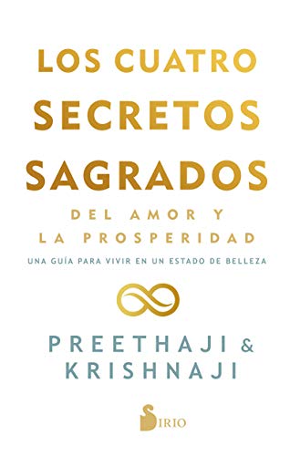 Los cuatro secretos sagrados del amor y de la prosperidad: Una guía para vivir en un estado de belleza von Editorial Sirio