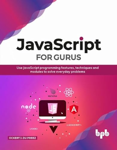 JavaScript for Gurus: Use JavaScript programming features, techniques and modules to solve everyday problems (English Edition)