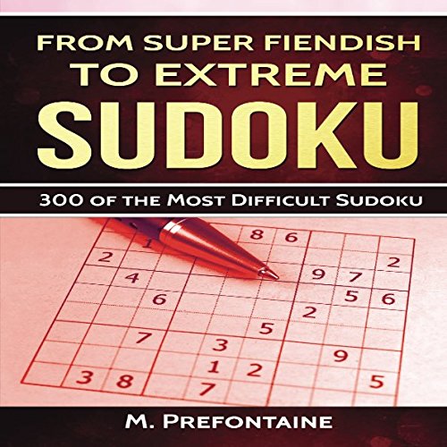 From Super Fiendish To Extreme Sudoku: 300 Brain Teasing Puzzles From Super Fiendish To Extreme Sudoku: 300 Brain Teasing Puzzles von CreateSpace Independent Publishing Platform