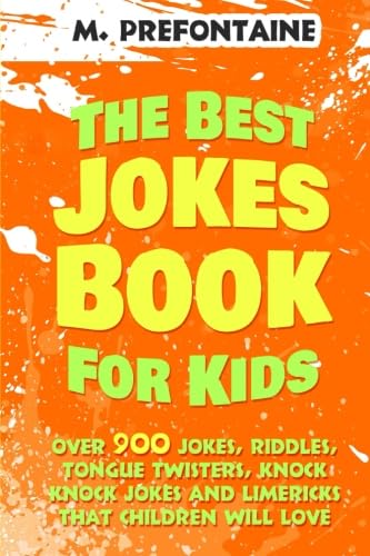 The Best Jokes Book For Kids: Over 900 Jokes, Riddles, Tongue Twisters, Knock Knock Jokes and Limericks thats Children will love.