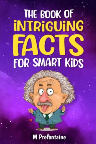 The Book of Intriguing Facts for Smart Kids: Odd Facts for Curious Minds (Thinking Books for Kids, Band 3) von Independently published