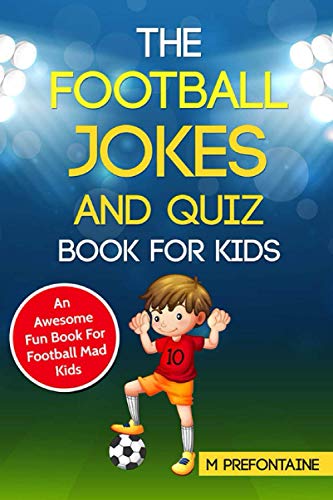 The Football Jokes and Quiz Book for Kids: Awesome Fun For Sports Mad Kids The Football Jokes and Quiz Book for Kids: Awesome Fun For Sports Mad Kids von Independently published