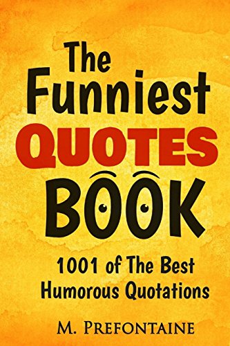 The Funniest Quotes Book: 1001 of the Best Humourous Quotations (Quotes For Every Occasion, Band 2)