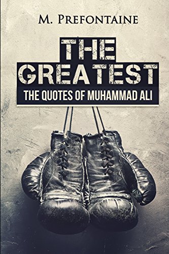 The Greatest: The Quotes of Muhammad Ali (Quotes For Every Occasion, Band 11)