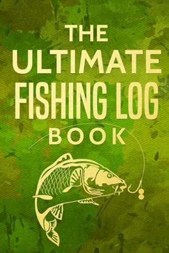 The Ultimate Fishing Log Book: The Essential Accessory For The Tackle Box von CreateSpace Independent Publishing Platform